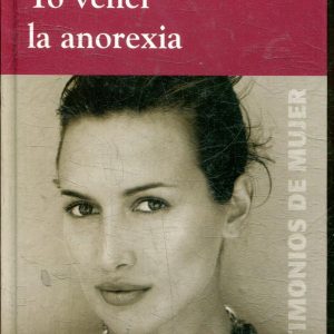 YO VENCI LA ANOREXIA. TESTIMONIOS DE MUJER COLECCION -RBA-